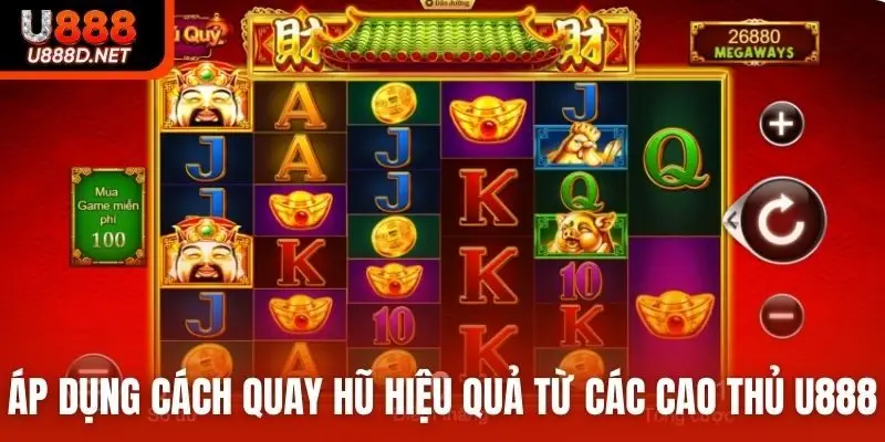 Áp dụng cách quay hũ hiệu quả từ các cao thủ U888