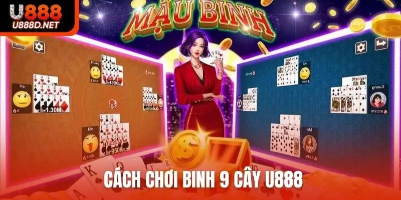 Cách chơi binh 9 cây U888