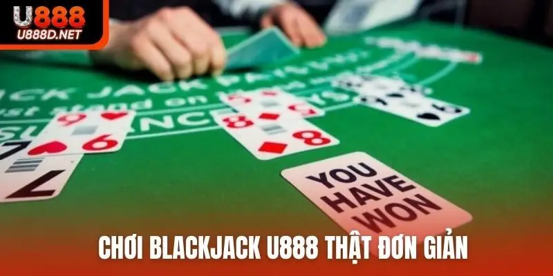 Chơi Blackjack U888 thật đơn giản
