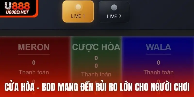 Cửa hòa - BDD mang đến rủi ro lớn cho người chơi
