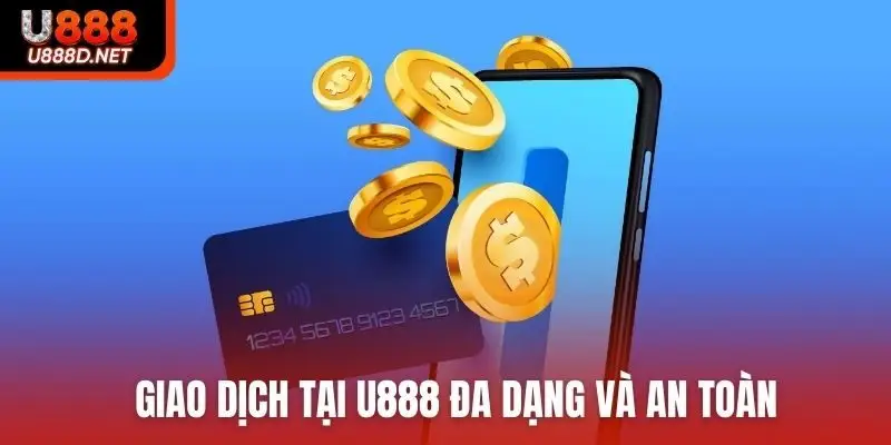 Giao dịch tại U888 đa dạng và an toàn