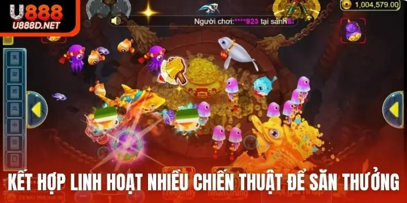 Kết hợp linh hoạt nhiều chiến thuật bắn cá để săn thưởng