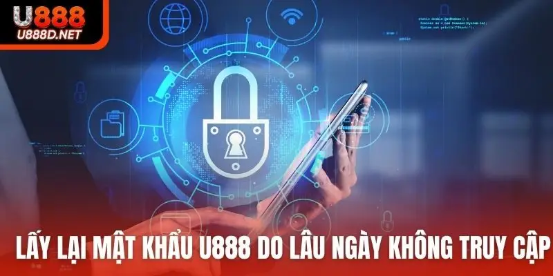 Lấy lại mật khẩu U888 do lâu ngày không truy cập