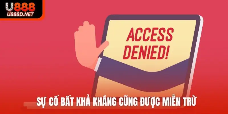 Sự cố bất khả kháng cũng được miễn trừ