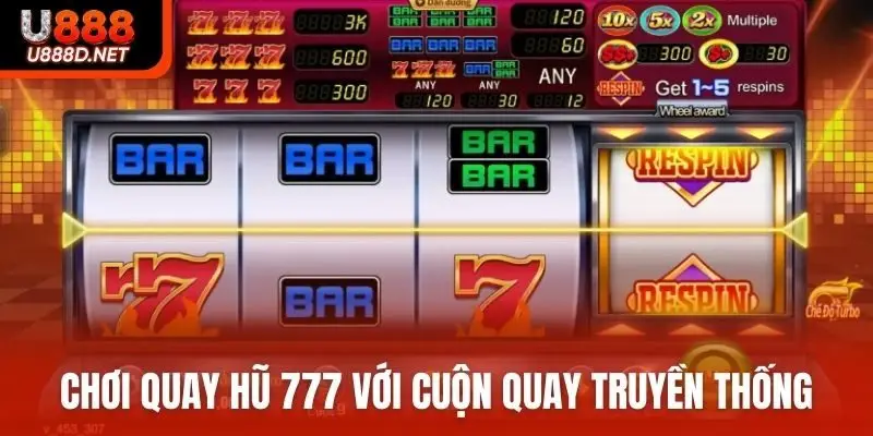 Tham gia chơi quay hũ 777 với cuộn quay truyền thống