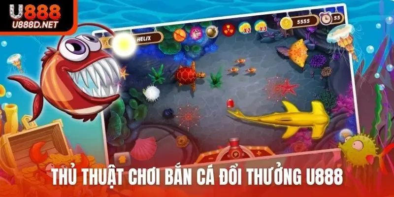 Thủ thuật chơi bắn cá đổi thưởng U888