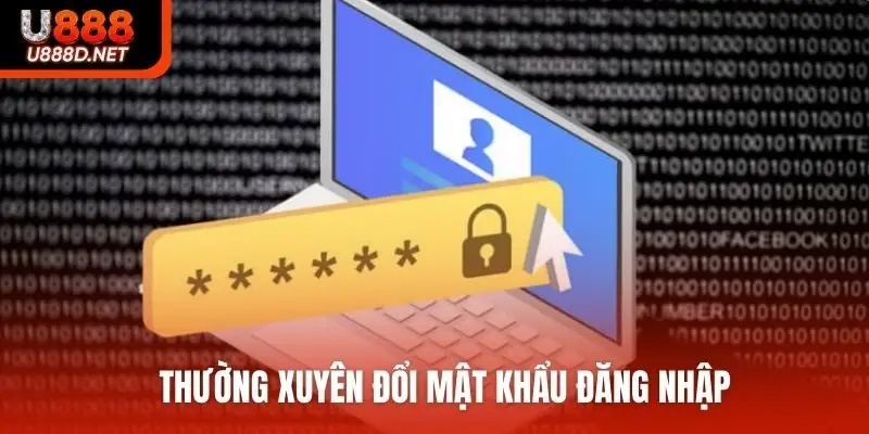 Thường xuyên đổi mật khẩu đăng nhập